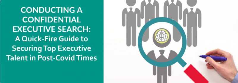 Conducting a Confidential Executive Search: A QUICK-FIRE GUIDE TO SECURING TOP E